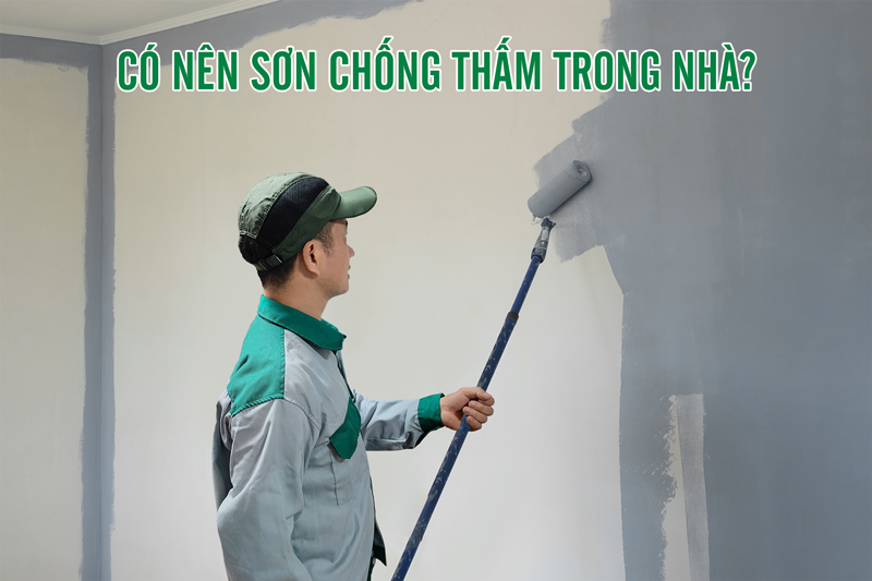 Có nên sơn chống thấm trong nhà