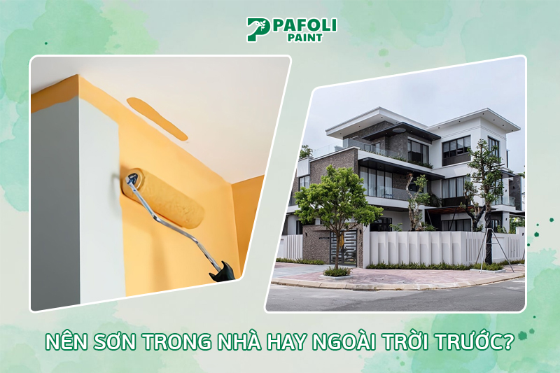 Giải đáp thắc mắc: Nên sơn trong nhà hay ngoài trời trước? 1 nên sơn trong nhà hay ngoài trời trước