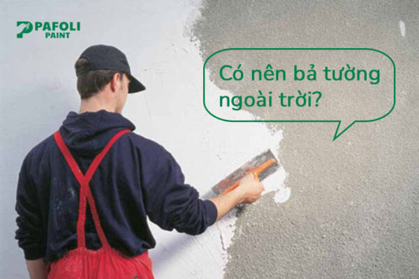 có nên bột bả tường ngoài trời