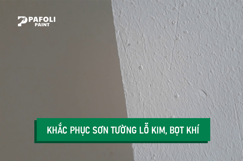 Tường sơn bị lỗ kim, bọt khí - Nguyên nhân và cách khắc phục 1 tường sơn bị lỗ kim, bọt khí